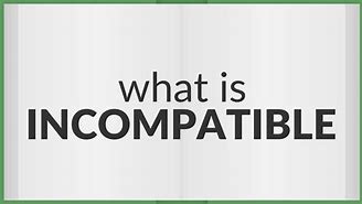 Image result for incompatible
