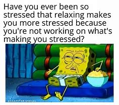 Image result for Stressed Bad Day Meme