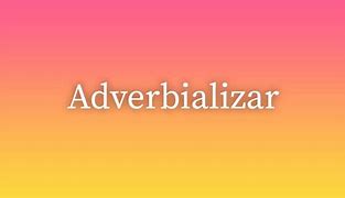 Image result for adverboalizar
