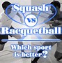 Image result for Raquetball vs Squash