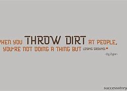 Image result for Doing Dirt Quotes