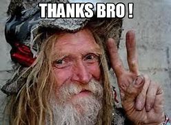 Image result for Thanks Bro Meme