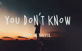 Image result for You Don't Know Song