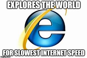 Image result for Internet Explorer Speed Meme