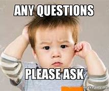 Image result for Asking a Question Meme
