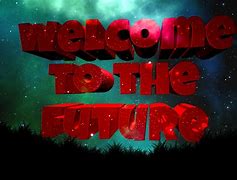Image result for Welcome to Future Earth