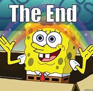 Image result for The End Spongebob Meme