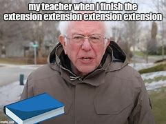 Image result for I AM Once Again Asking for an Extension Meme