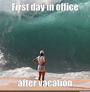 Image result for First Working Day After Vacation Meme