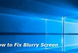 Image result for How to Fix Half Computer Screen Blurry