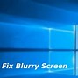 Image result for Blurry Screen Windows 1.0 Fix