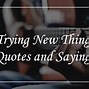 Image result for Try New Things Quotes