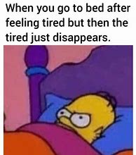 Image result for Tired Just Tired Meme