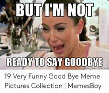 Image result for Funny Goodbye Meme