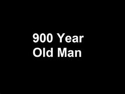Image result for 900 Uer Old Man