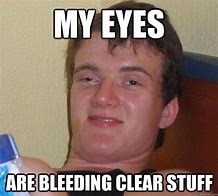 Image result for Bleeding Eyes Meme