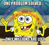 Image result for Problem Solved Meme