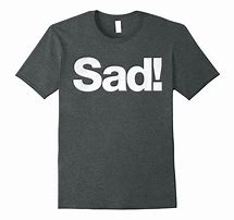 Image result for You Should Be Sad Merch