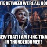 Image result for Tina Turner Thunderdome Meme