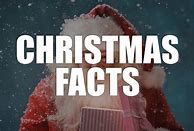 Image result for 100 Facts About Christmas