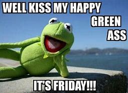 Image result for Kermit Happy Friday Memes
