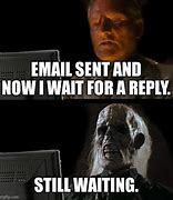 Image result for Waiting for an Email Meme