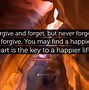 Image result for Forgive and Forget Quotes