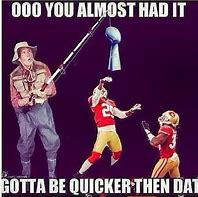 Image result for 49ers Memes Funny Super Bowl
