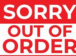 Image result for Out of Order Sorry for the Inconvenience Sign