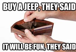 Image result for Spending Money On a Jeep Meme