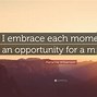 Image result for Embrace the Moment Quote
