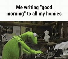 Image result for Good Morning Kermit Meme