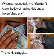 Image result for No Kids of Your Own Meme