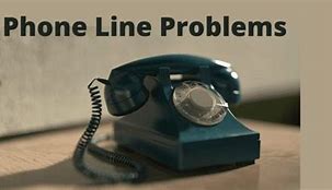 Image result for Phone Line Problems