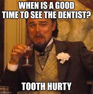 Image result for I Go Dentist Appointment Meme