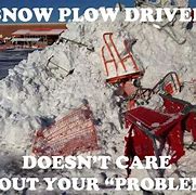 Image result for Snow Plow Meme