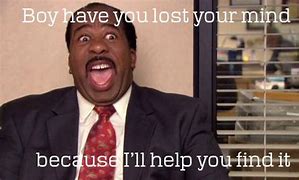 Image result for The Office Stanley Meme Have You Lost