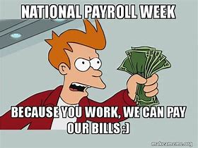 Image result for National Payroll Week Memes