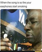 Image result for Earbuds On Fire Meme