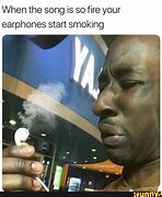 Image result for Smoking Earphones Meme