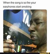 Image result for Smoking Earbuds Meme