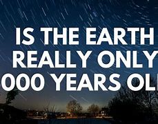 Image result for World 6000 Years Old