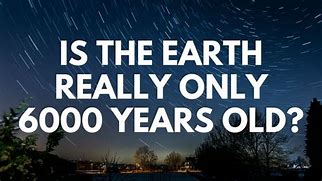 Image result for Bible Earth 6000 Years Old