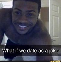 Image result for What If We Date as a Joke Meme