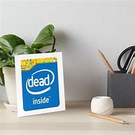 Image result for Intel Dead Inside Meme