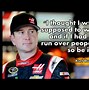 Image result for NASCAR Driver Quotes