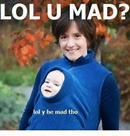 Image result for Mad at Me Pictures LOL