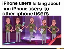 Image result for When iPhone Users Meme