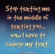 Image result for Stop Texting Me Quotes
