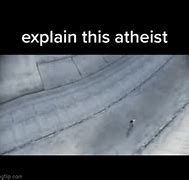 Image result for Explain This Atheist Meme
